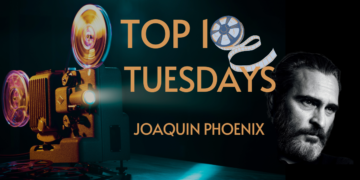 Top 10 Tuesday: Ranking the Performances of Joaquin Phoenix