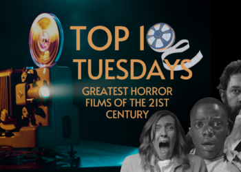 Top Ten Tuesday: The Greatest Horror Films of the 21st Century