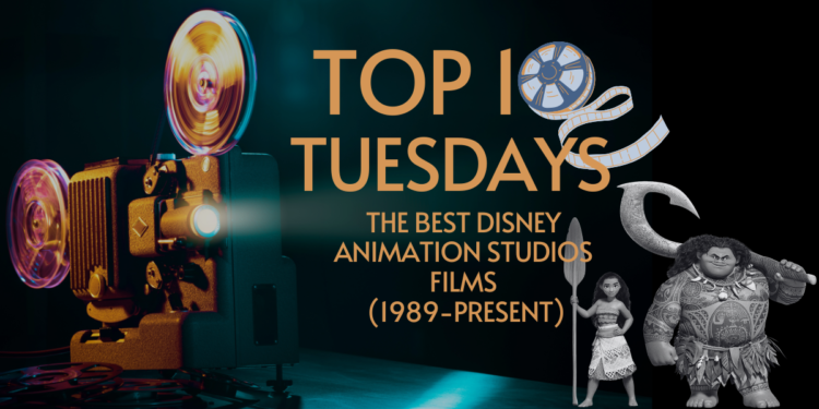 Top Ten Tuesday: The Best Disney Animation Studios Films (1989-Present)