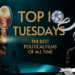 Top Ten Tuesday: The Best Political Films of All Time