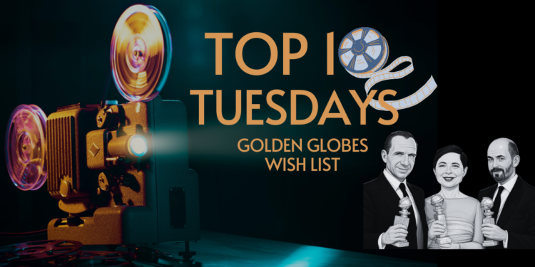 Top Ten Tuesday: Golden Globe Wish List