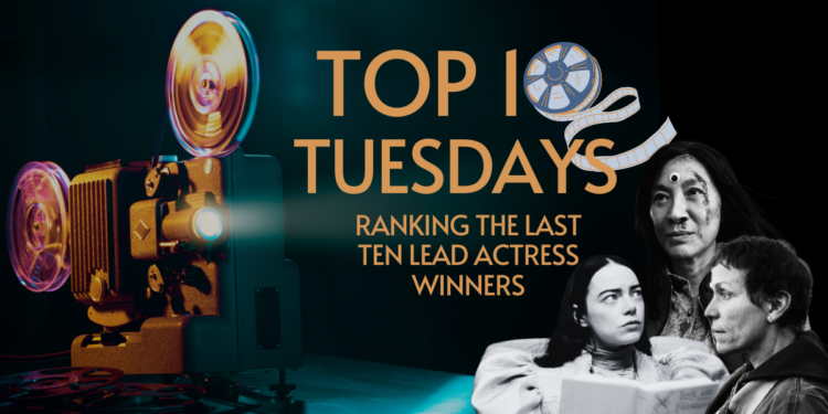 Top Ten Tuesday: Ranking the Last Ten Lead Actress Winners