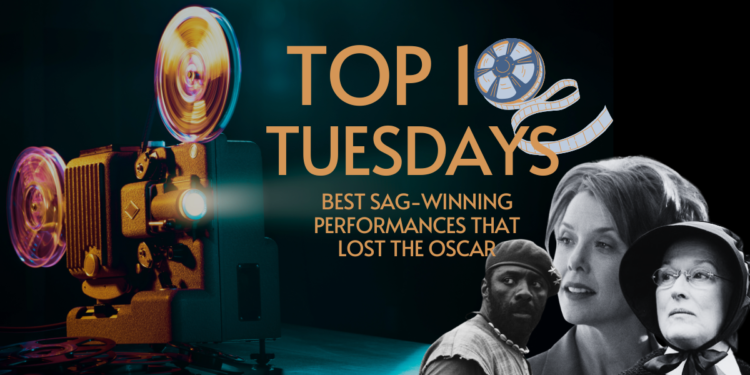 Top Ten Tuesday: Best SAG-winning Performances That Lost the Oscar