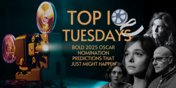 Top Ten Tuesday: Bold 2025 Oscar Nom Predictions That Just Might Happen