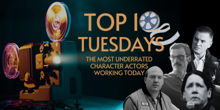 Top Ten Tuesday: The Most Underrated Character Actors Working Today