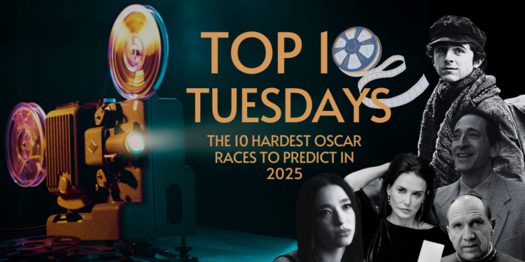 Top Ten Tuesday: The 10 Hardest Oscar Races to Predict in 2025