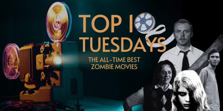 Top Ten Tuesday: The All-Time Best Zombie Movies