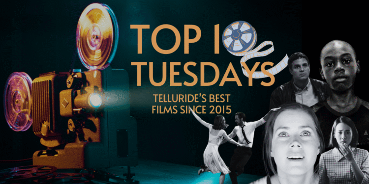 Top Ten Tuesday: Telluride’s Best Films Since 2015