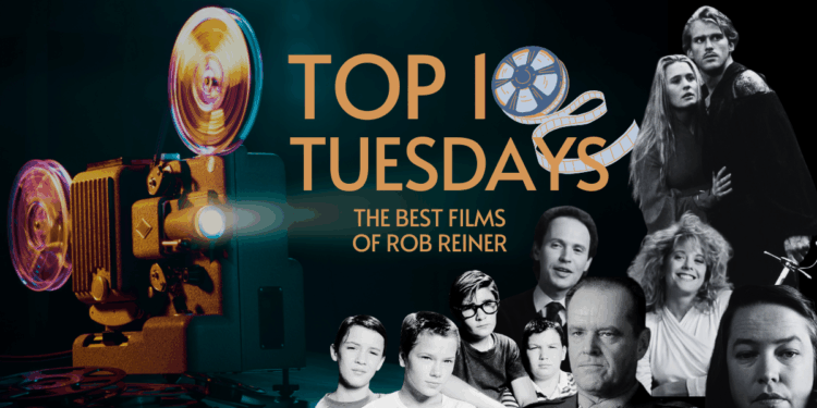 Top Ten Tuesday: The Best Films of Rob Reiner