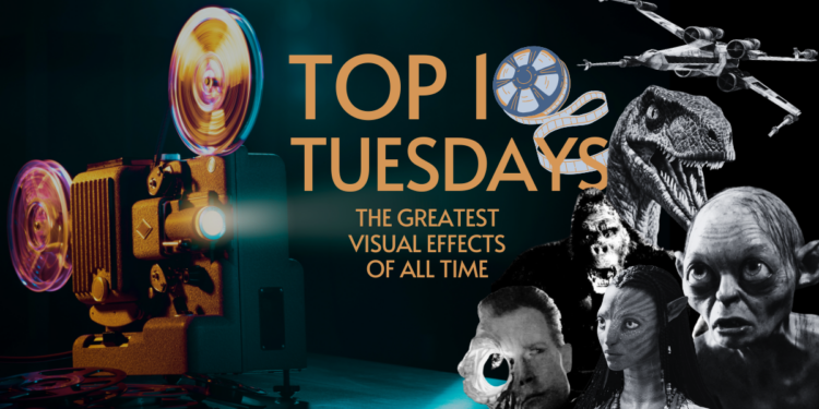 Top Ten Tuesday: The Greatest Visual Effects of All Time