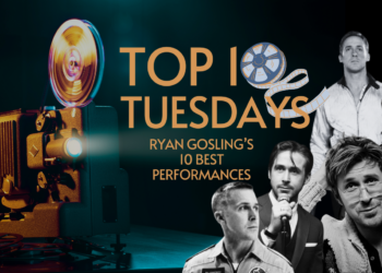 Top Ten Tuesday: Ryan Gosling ‘s 10 Best Performances