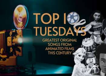 Top Ten Tuesday: The Greatest Original Songs from Animated Films This Century
