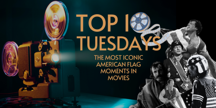 Top Ten Tuesday: The Most Iconic American Flag Moments in Movies