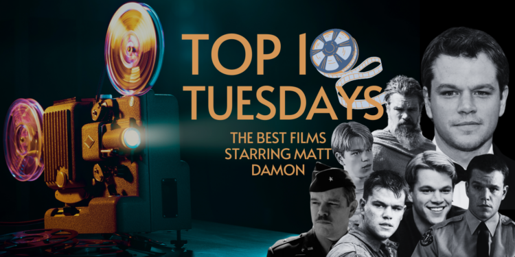 Top Ten Tuesday: The Best Films Starring Matt Damon