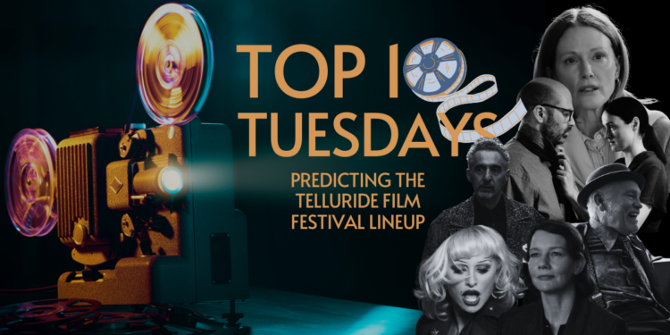 Top Ten Tuesday: Predicting the Telluride Film Festival Lineup