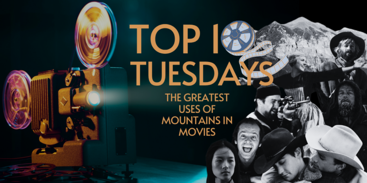 Top Ten Tuesday: The Greatest Uses of Mountains in Movies