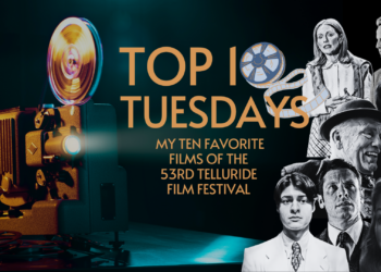 Top Ten Tuesday: My Ten Favorite Films of the 53rd Telluride Film Festival